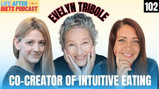 Special Guest Intuitive Eating CoCreator Evelyn Tribole – Life After Diets Episode 102