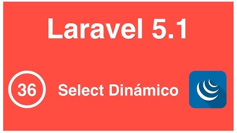 36 - Curso de Laravel 5.1, Selects Dinámicos