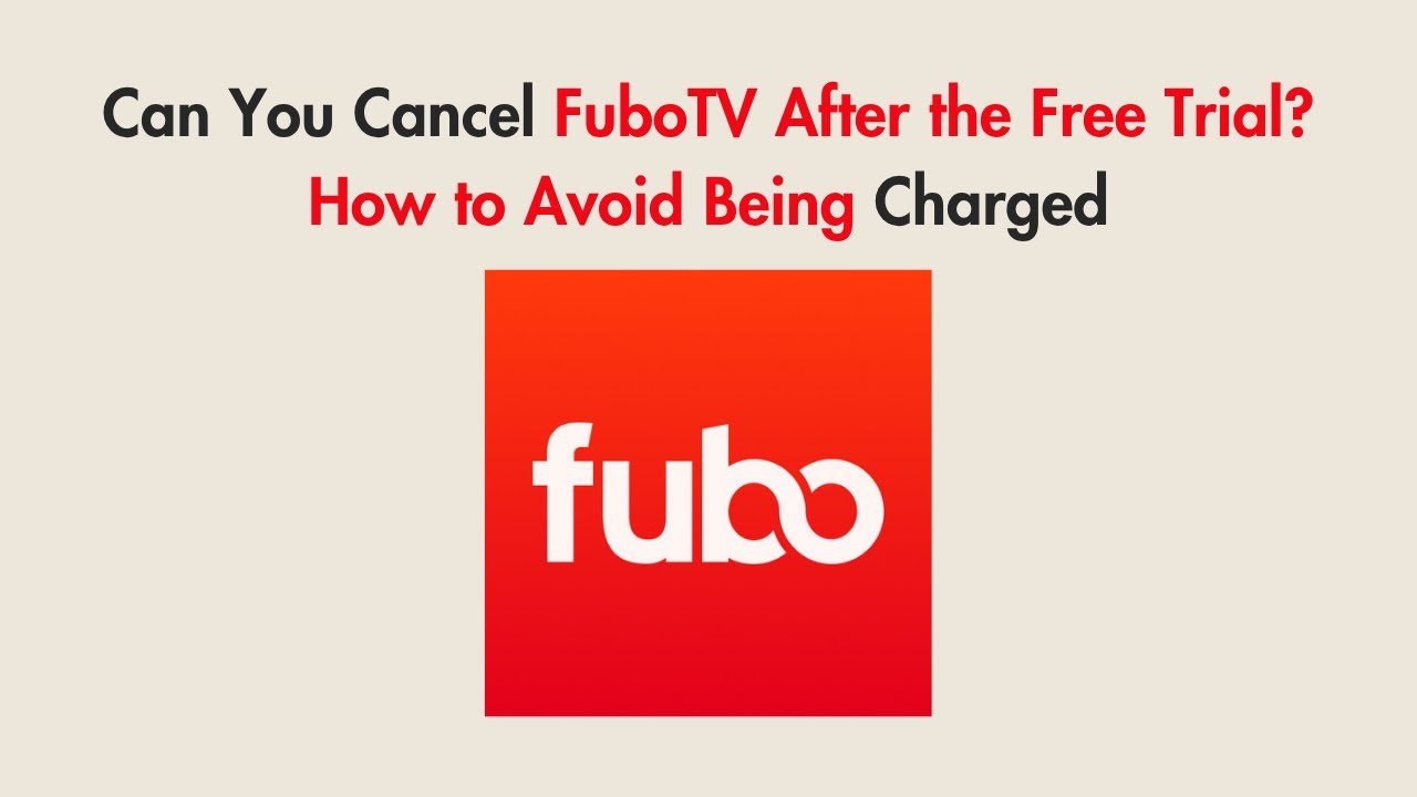 Can You Cancel FuboTV After the Free Trial? How to Avoid Being Charged