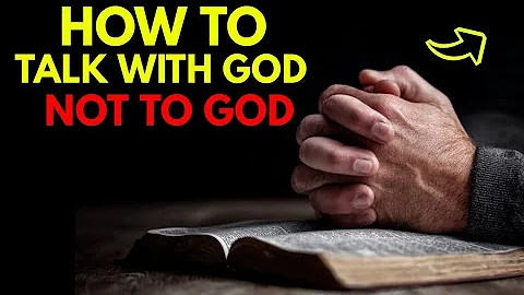 Here’s How You'll Talk WITH GOD, Not TO God