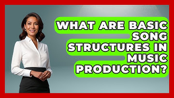 What Are Basic Song Structures In Music Production? - Music Producer Mastery