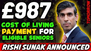 RISHI SUNAK ANNOUNCED : £987 COST OF LIVING PAYMENTS FOR ELIGIBLE UK SENIORS | COMING TOMORROW