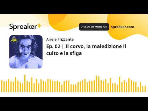 Ep. 02 | Il corvo, la maledizione il culto e la sfiga