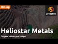 Heliostar Metals targets 300,000 ounces as production strategy accelerates