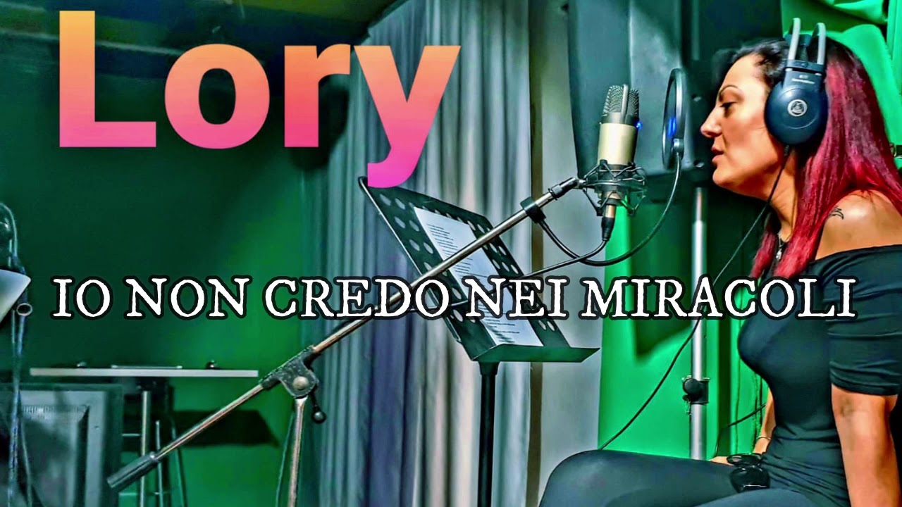 Io Non Credo Nei Miracoli LORY- IO NON CREDO NEI MIRACOLI - YouTube
