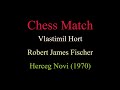 Vlastimil hort vs robert james fischer  herceg novi 1970