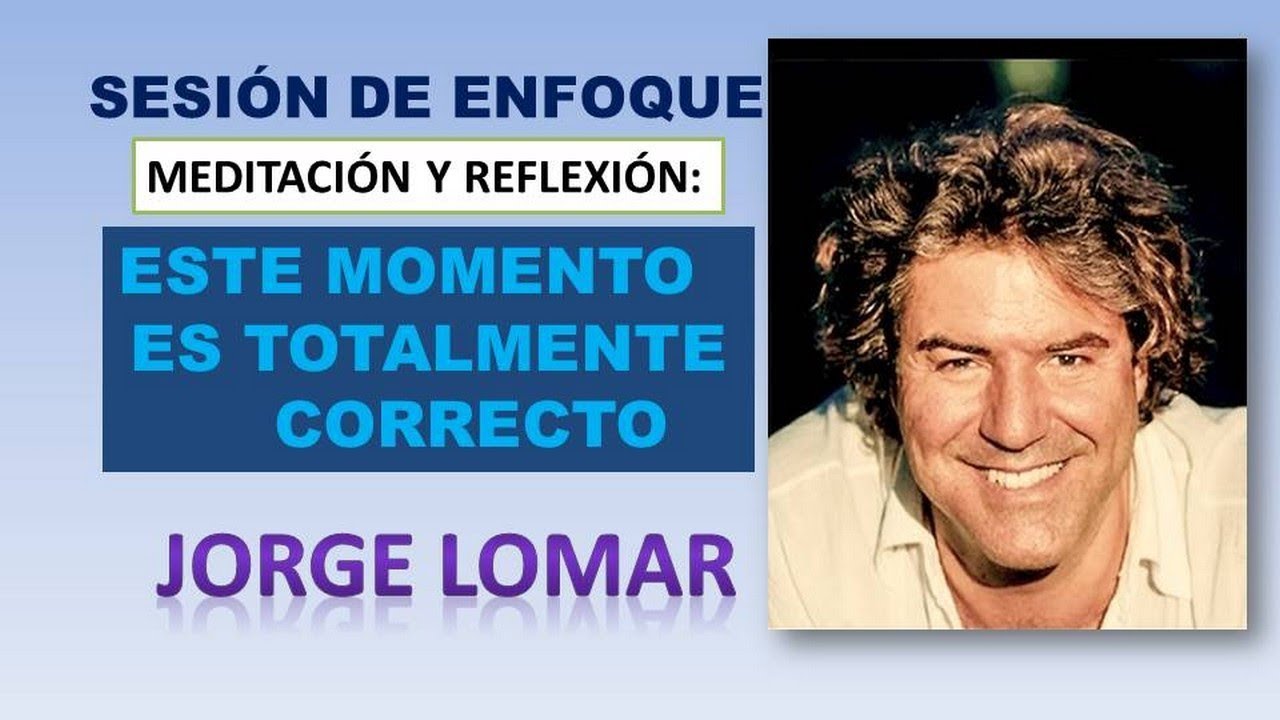 Este MOMENTO es TOTALMENTE CORRECTO 🔹 MEDITACION JORGE LOMAR
