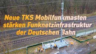 Neue TKS Mobilfunkmasten stärken Funknetzinfrastruktur der Deutschen Bahn