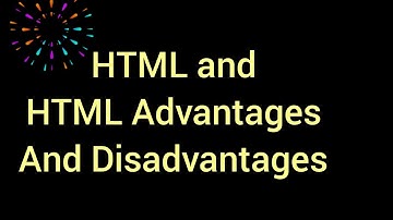 HTML and HTML Advantages, Disadvantages.