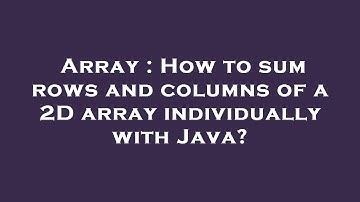 Array : How to sum rows and columns of a 2D array individually with Java?