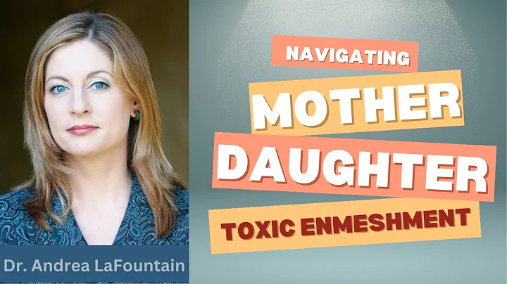 How to manage Toxic Enmeshment in Mother Daughter relationship Dr LaFountain psychologist theologian