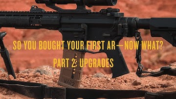 Magpul - So You Bought An AR, Now What? - Part 2: Upgrades