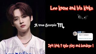 Lee Know and his K!nks , Lee know being a true scorpio …