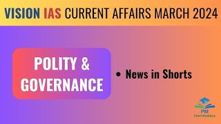 March 2024 |Vision IAS Current Affairs | Monthly Magazine | Polity & Governance |News in Shorts