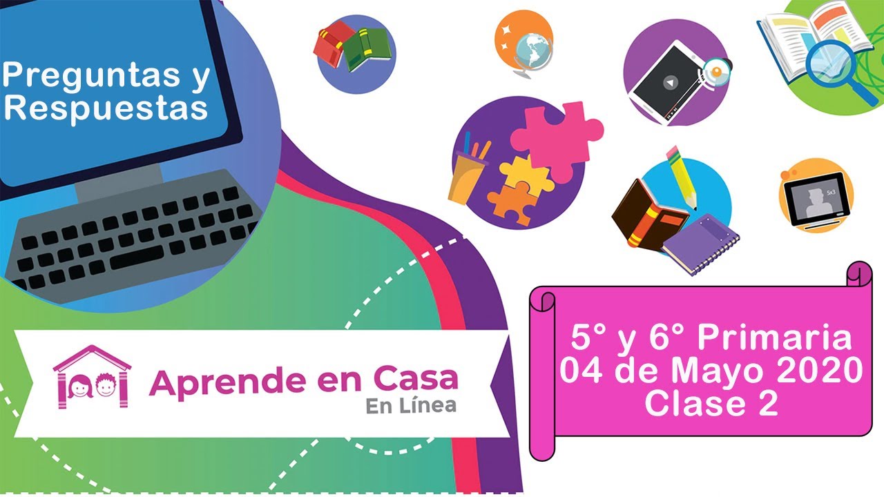 Preguntas y Respuestas Aprende en Casa 5° y 6° de Primaria 04 de Mayo