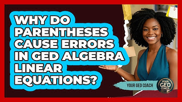 Why Do Parentheses Cause Errors In GED Algebra Linear Equations? - Your GED Coach