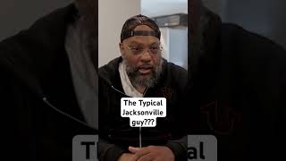 Ksoo’s Dad speaks on the typical Jacksonville street guy?