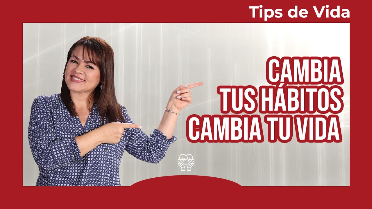 CAMBIA TUS HÁBITOS - CAMBIA TU VIDA - YouTube