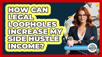 How Can Legal Loopholes Increase My Side Hustle Income? - Your Guide to Budgeting