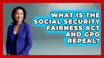 What Is The Social Security Fairness Act And GPO Repeal? - Get Retirement Help
