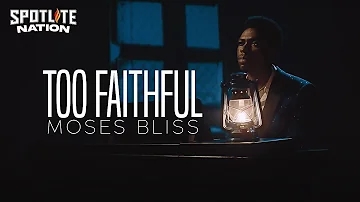 MOSES BLISS - TOO FAITHFUL (Official Video)