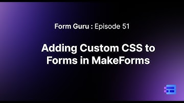 Episode 51 - Adding Custom CSS to Forms in MakeForms #makeforms #customcss
