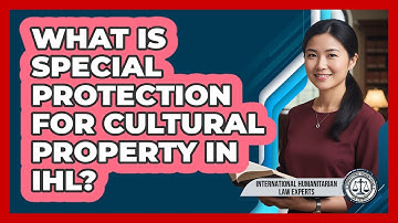 What Is Special Protection For Cultural Property In IHL?
