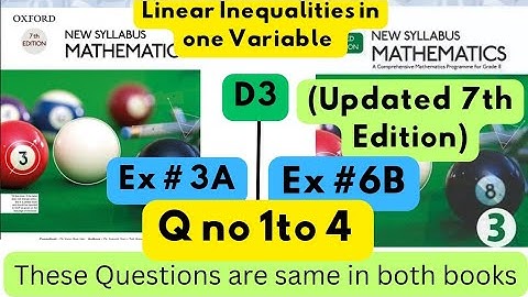 Same Questions in both books, Linear Equalities ,D3, Ex#3A, D3(Updated Edition), Ex 6B,Q1 to 4.