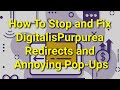 TWIM Ep204 Pt2: How To Stop and Fix DigitalisPurpurea Redirects and Annoying Pop-Ups