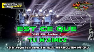 Download lagu Dj Est ce que tu m'aimes - Bass nguk - PLANAR GANK Ft WB REVOLUTION 