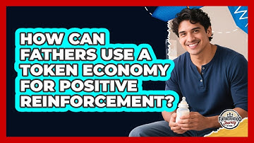 How Can Fathers Use A Token Economy For Positive Reinforcement? - Fatherhood Journey Network