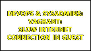 Celebrity DevOps & SysAdmins: Vagrant: Slow internet connection in guest (3 Solutions!!) Net Worth