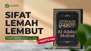 Kajian Hadits: Sifat Lemah Lembut (Hadits 466) - Ustadz Abdullah Zaen, Lc., MA