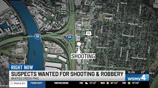 Suspects wanted for shooting, robbery on Whites Creek Pike