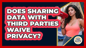 Does sharing data with third parties waive privacy?