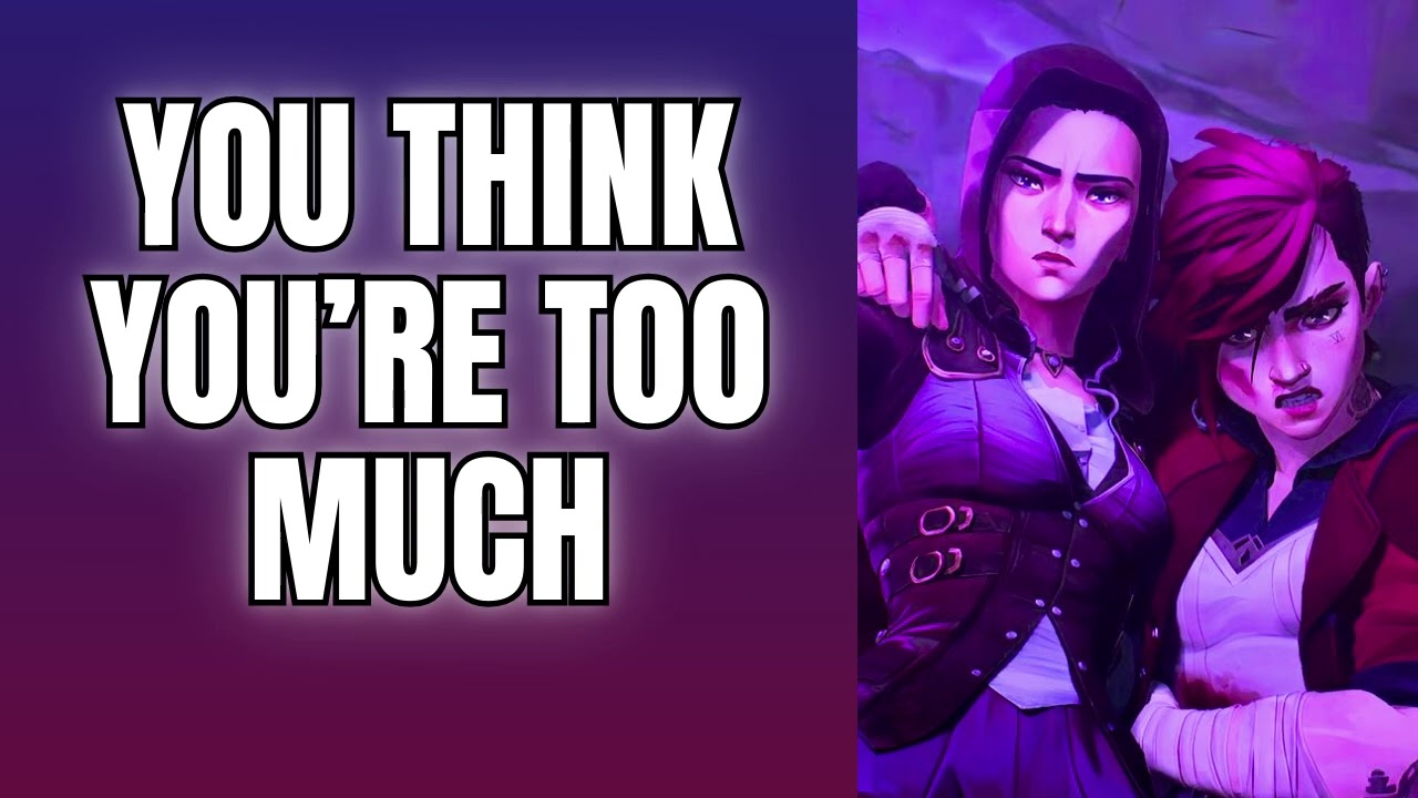 You think you're too much - CaitVi x Listener  Arcane ASMR