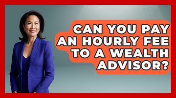 Can You Pay An Hourly Fee To A Wealth Advisor? - Wealth Advisor Success Hub