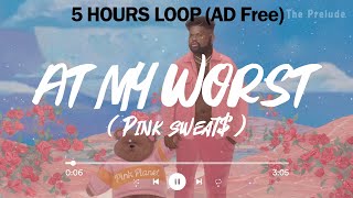 Pink Sweat$ - At My Worst Lyrics 🎵 1 hour 2 hours 3 hours 5 hours LOOP ✔ AD Free