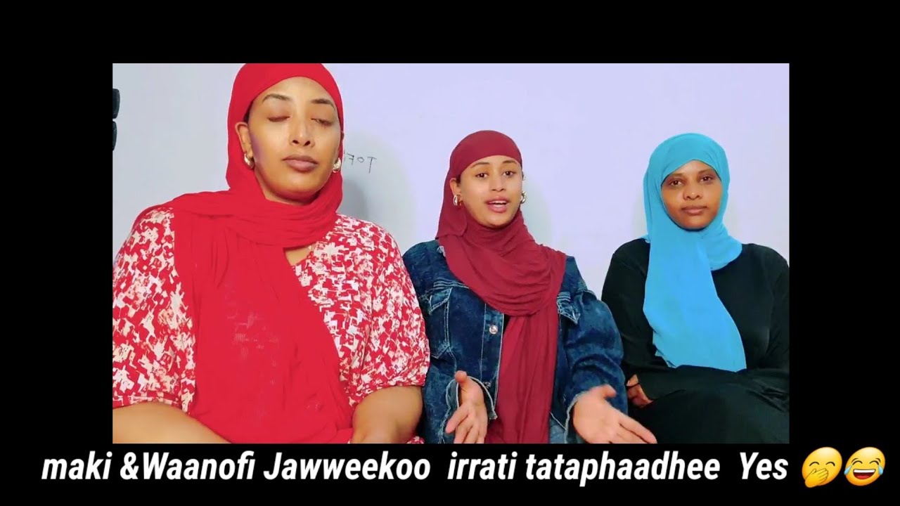 Makiif Waanofikoo Jawee  irraatii Taphadhee 😁😁😁😁