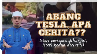 OH ABANG TESLA..APA CERITA?? Isteri Pertama dihargai, Kedua Dicintai?