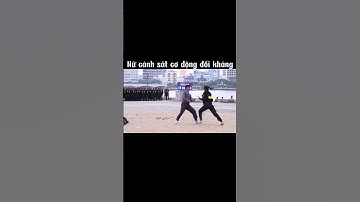 Nữ cảnh sát cơ động biểu diễn võ thuật #cscđ#congannhandan#nuquannhan