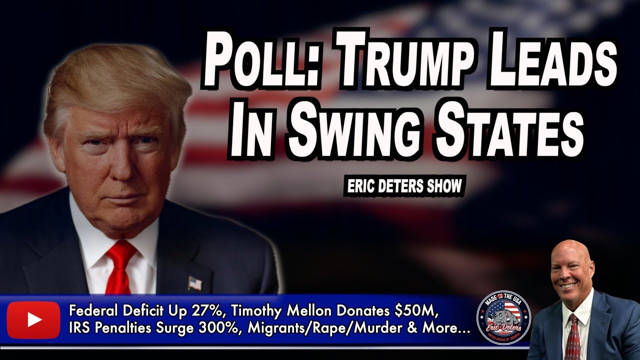 Poll: Trump Leads In Swing States | Eric Deters Show | June 21, 2024 ...