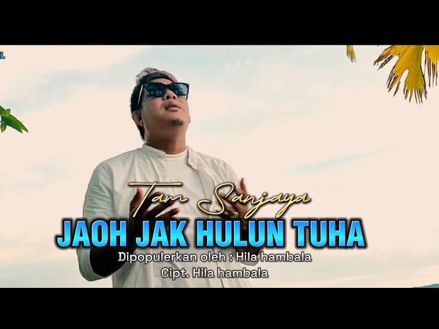 Lagu Lampung populer - JAOH JAK HULUN TUHA - Tam Sanjaya - Cipt. Hila hambala class=