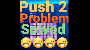 Push 2 Problem Solved
