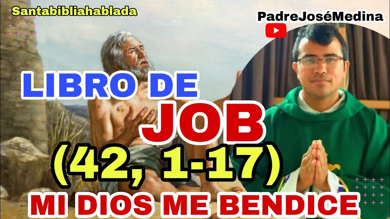 MI DIOS ME BENDICE JOB 42 1 17 Con El Padre Jos Medina Santa Biblia