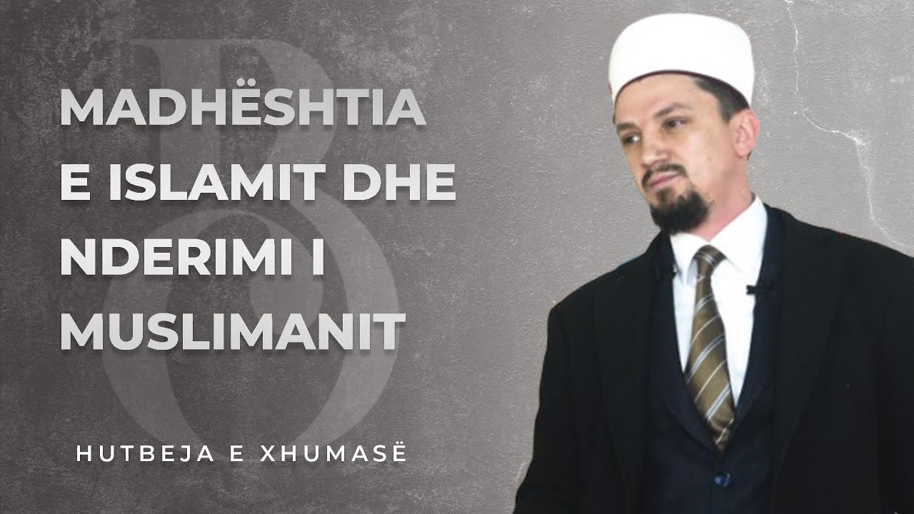 Madhështia e Islamit dhe nderimi i muslimanit - Hoxhë Osman Bekteshi