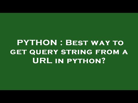 PYTHON : Best way to get query string from a URL in python?