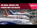 IndiGo, Air India Flights To Face Major Disruption Over A320 Software Issue