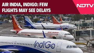 IndiGo, Air India Flights To Face Major Disruption Over A320 Software Issue