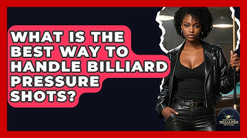 What Is The Best Way To Handle Billiard Pressure Shots? - Billiards Hustlers